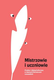 Mistrzowie i uczniowie. Przekaz i dialog kulturowy w dawnych literaturach romańskich