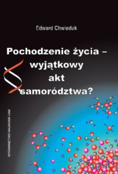 Pochodzenie życia – wyjątkowy akt samorództwa?