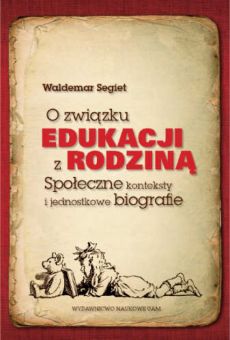O związku edukacji z rodziną. Społeczne konteksty i jednostkowe biografie