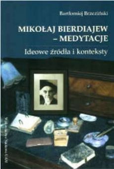 Mikołaj Bierdiajew – medytacje. Ideowe źródła i konteksty