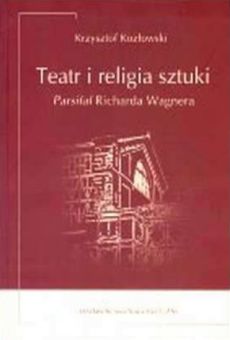 Teatr i religia sztuki. Parsifal Richarda Wagnera