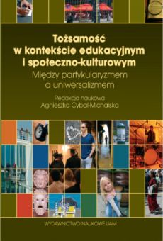 Tożsamość w kontekście edukacyjnym i społeczno-kulturowym Między partykularyzmem a uniwersalizmem