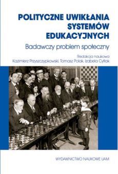 Polityczne uwikłania systemów edukacyjnych. Badawczy problem społeczny