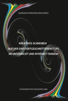 Kreatives Schreiben auf der DaF-Fortgeschrittenenstufe im Unterricht und Internet-Tandem