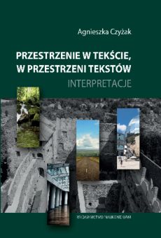 Przestrzenie w tekście, w przestrzeni tekstów. Interpretacje