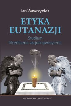 Etyka eutanazji. Studium filozoficzno-aksjolingwistyczne