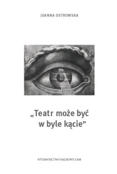 „Teatr może być w byle kącie”. Wokół zagadnień miejsca i przestrzeni w teatrze
