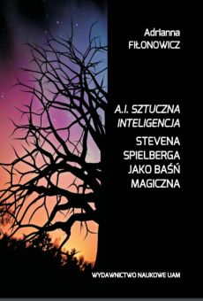 „A.I. Sztuczna Inteligencja” Stevena Spielberga jako baśń magiczna