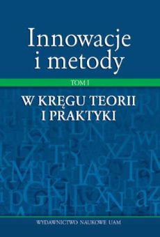 Innowacje i metody. Tom I: W kręgu teorii i praktyki