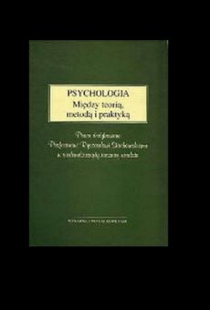 Psychologia. Między teorią, metodą i praktyką. Prace dedykowane Profesorowi Ryszardowi Stachowskiemu w siedemdziesiątą rocznicę urodzin