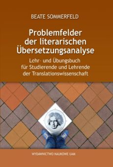 Problemfelder der literarischen Übersetzungsanalyse. Lehr- und Übungsbuch für Studierende und Lehrende der Translationswissenschaft