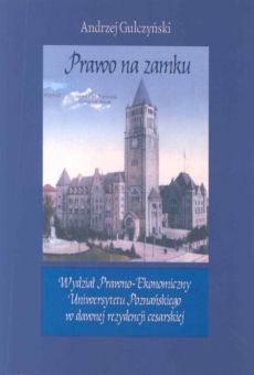Prawo na zamku. Wydział Prawno-Ekonomiczny Uniwersytetu Poznańskiego w dawnej rezydencji cesarskiej