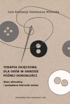 Terapia zajęciowa dla osób w okresie  późnej dorosłości. Stan aktualny i pożądane kierunki zmian