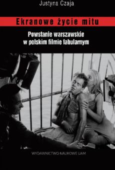 Ekranowe życie mitu. Powstanie warszawskie w polskim filmie fabularnym