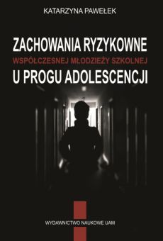 Zachowania ryzykowne współczesnej młodzieży szkolnej u progu adolescencji