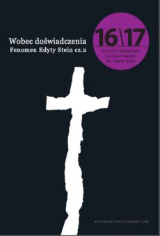 Wobec doświadczenia / Fenomen Edyty Stein. Zeszyty Naukowe Centrum Badań im. Edyty Stein nr 16-17