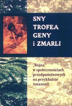 Sny, trofea, geny i zmarli. „Wojna” w społecznościach przedpaństwowych na przykładzie Amazonii