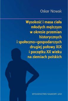 Wysokość i masa ciała młodych mężczyzn w okresie przemian historycznych i społeczno-gospodarczych drugiej połowy XIX i początku XX wieku na ziemiach polskich