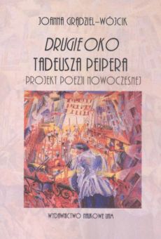 „Drugie oko” Tadeusza Peipera. Projekt poezji nowoczesnej
