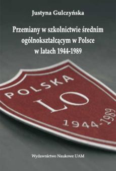 Przemiany w szkolnictwie średnim ogólnokształcącym w Polsce w latach 1944-1989