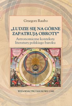 „Ludzie się na górne zapatrują obroty”. Astronomiczne konteksty literatury polskiego baroku