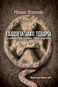 Filozofia jako terapia w pismach Marka Aureliusza, Plotyna i Augustyna