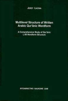 Multilevel structure of Written Arabic Qur'anic Wordform. A Comprehensive Study of Qur anic L-06 Wordform Structure