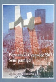 Poznański Czerwiec 56. Sens pamięci