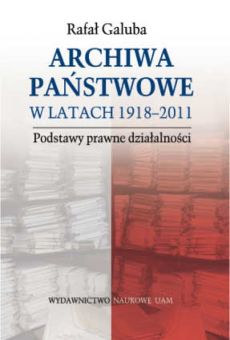 Archiwa państwowe w latach 1918–2011. Podstawy prawne działalności
