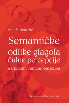 Semantičke odlike glagola čulne percepcije u srpskom i rumunskom jeziku / Właściwości semantyczne czasowników percepcji zmysłowej w języku serbskim i rumuńskim