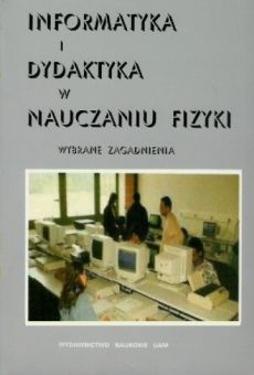Informatyka i dydaktyka w nauczaniu fizyki. Wybrane zagadnienia