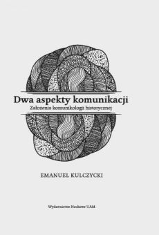 Dwa aspekty komunikacji. Założenia komunikologii historycznej
