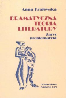 Dramatyczna teoria literatury. Zarys problematyki