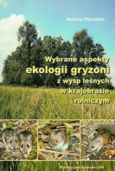 Wybrane aspekty ekologii gryzoni z wysp leśnych w krajobrazie rolniczym