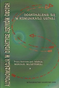 Autonomizacja w dydaktyce języków obcych. Doskonalenie się w komunikacji ustnej