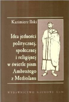 Idea jedności politycznej, społecznej i religijnej w świetle pism Ambrożego z Mediolanu