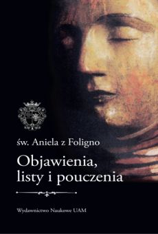 Św. Aniela z Foligno. Objawienia, listy i pouczenia