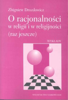O racjonalności w religii i w religijności (raz jeszcze). Wykłady