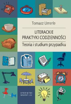 Literackie praktyki codzienności. Teoria i studium przypadku