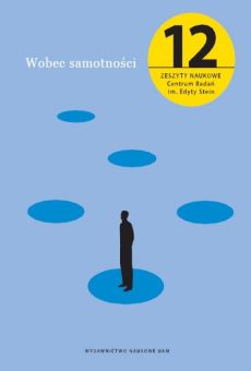 Wobec samotności. Zeszyty Naukowe Centrum Badań im. Edyty Stein nr 12