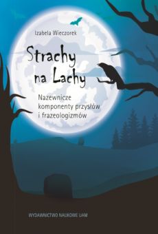 Strachy na Lachy. Nazewnicze komponenty przysłów i frazeologizmów w opracowaniu do nauki języka polskiego jako obcego