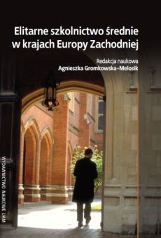 Elitarne szkolnictwo średnie w krajach Europy Zachodniej. Studia z pedagogiki porównawczej