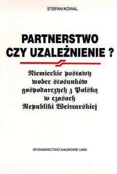 Partnerstwo czy uzależnienie? Niemieckie postawy wobec stosunków gospodarczych z Polską w czasach Republiki Weimarskiej