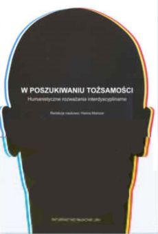 W poszukiwaniu tożsamości. Humanistyczne rozważania interdyscypliname