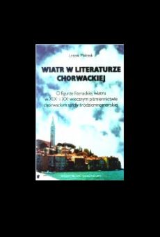 Wiatr w literaturze chorwackiej. O figurze literackiej wiatru u XIX- i XX-wiecznym piśmiennictwie chorwackim strefy śródziemnomorskiej