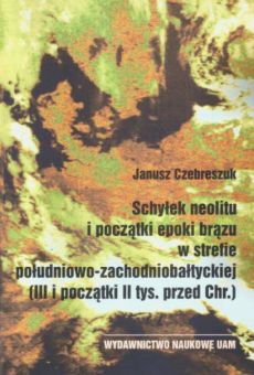 Schyłek neolitu i początki epoki brązu w strefie południowo-zachodniobałtyckiej (III i początki II tys. przed Chr.)