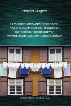 O znakach ubezwłasnowolnionych, czyli o nowych polskich i bułgarskich compositach bezafiksalnych w medialnym dyskursie publicystycznym (ujęcie kognitywno-komunikacyjne)
