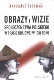 Obrazy i wizje społeczeństwa polskiego w prasie krajowej w 1981 roku