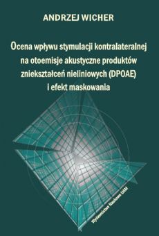Ocena wpływu stymulacji kontralateralnej na otoemisje akustyczne produktów zniekształceń nieliniowych (DPOAE) i efekt maskowania