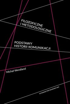 Filozoficzne i metodologiczne podstawy historii komunikacji